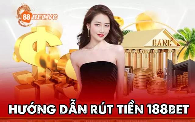 Rút Tiền 188Bet: Bỏ Túi Ngay Cẩm Nang Dành Cho Bet Thủ Chuyên Nghiệp