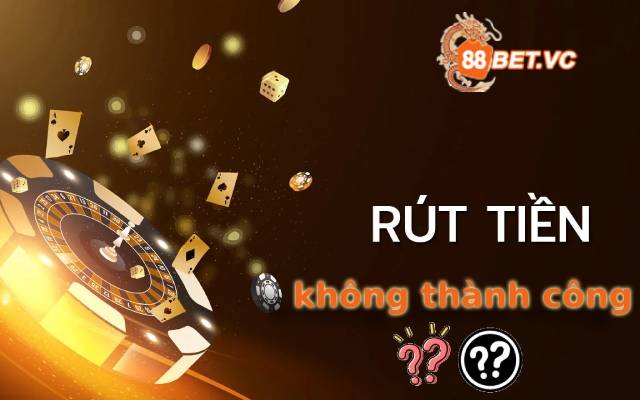 Lý do rút tiền 188bet không thành công