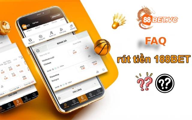 FAQ - Các câu hỏi thường gặp khi rút tiền 188Bet