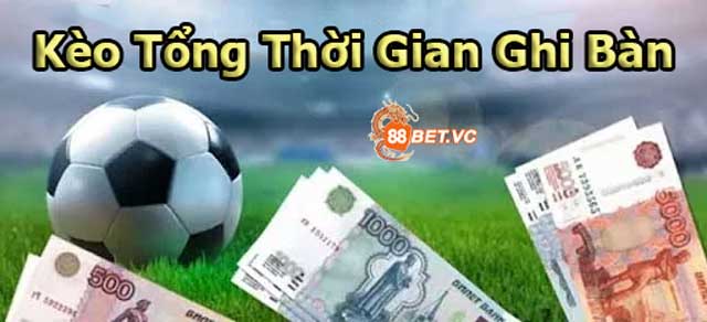 Khám phá Kèo tổng thời gian ghi bàn